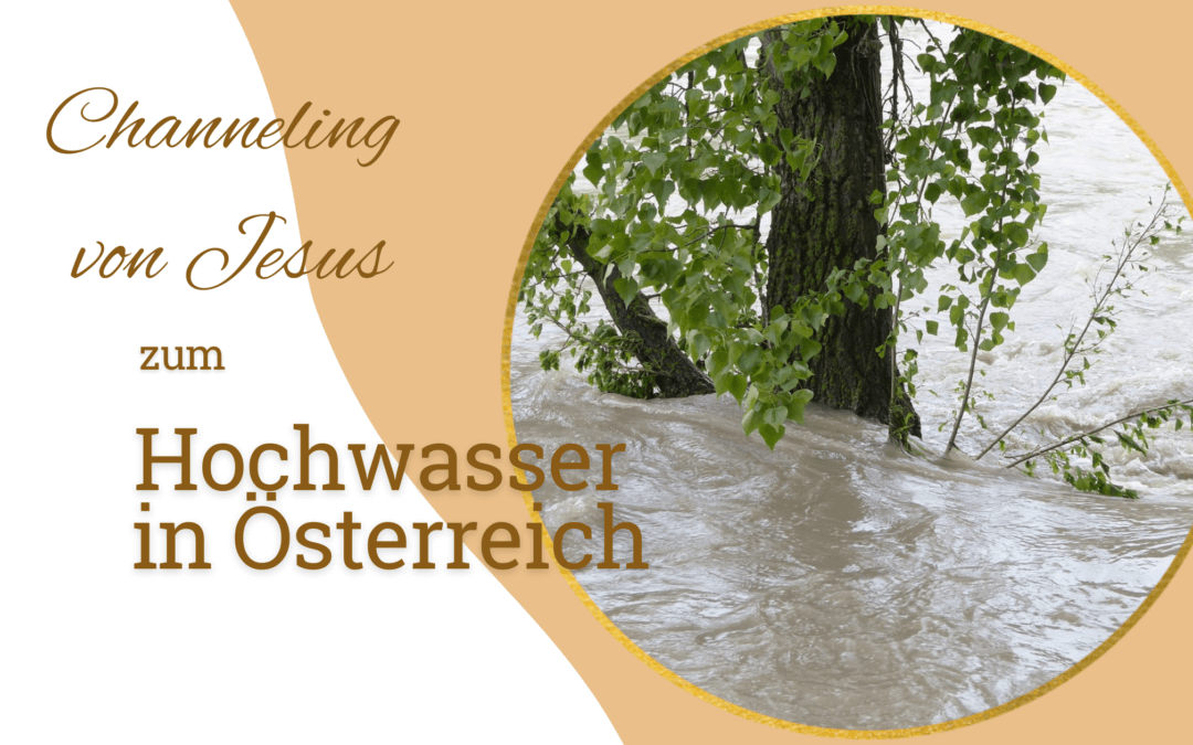 Botschaft von Jesus zu den Hochwassern in Österreich, Polen etc.