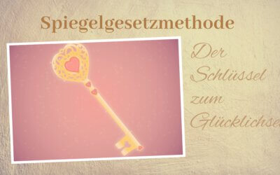 Spiegelgesetzmethode – Anleitung zum Glücklichsein