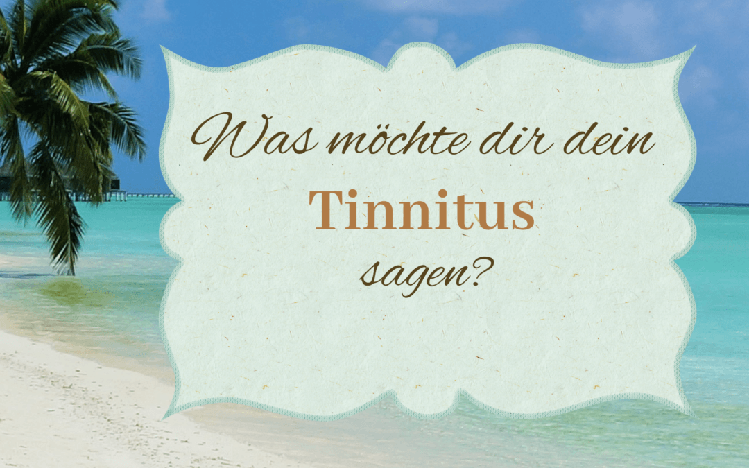 Was möchte dir ein Tinnitus sagen?