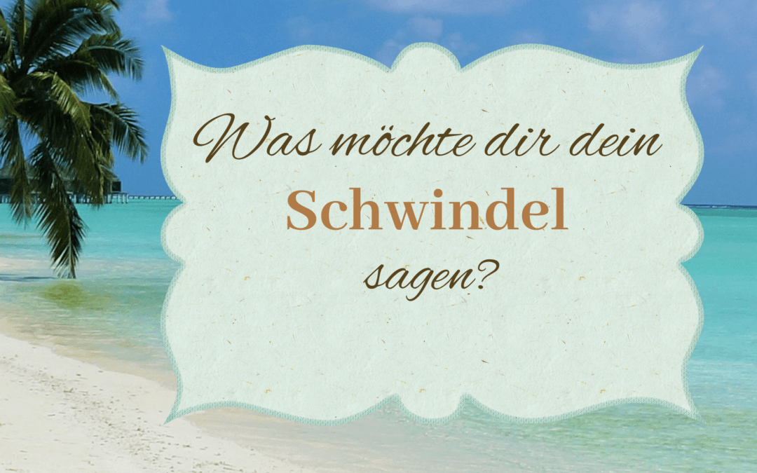 Was möchte dir ein Schwindel sagen?